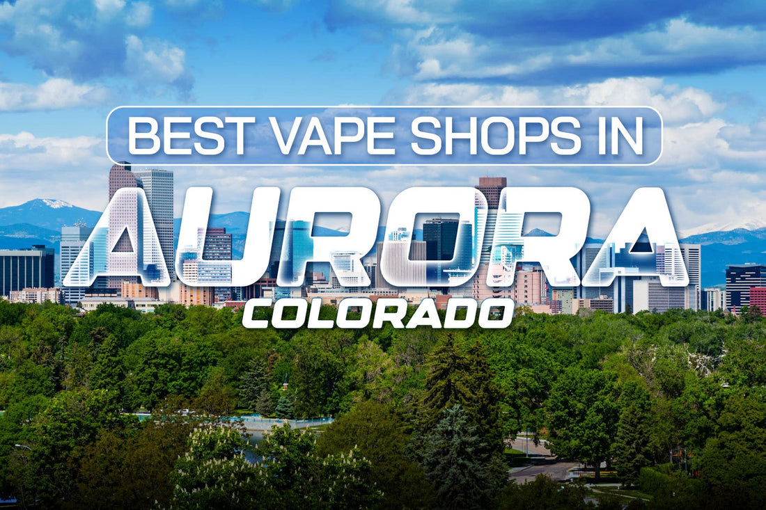 Best Vape Shops in Aurora, Colorado