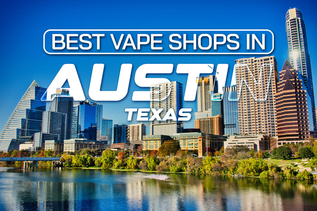 Best Vape Shops in Austin, Texas