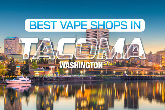 Best Vape Shops in Tacoma, Washington