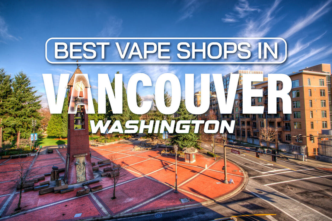 Best Vape Shops in Vancouver, Washington