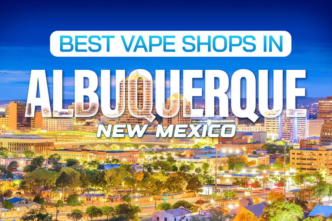 Best Vape Shops in Albuquerque, New Mexico