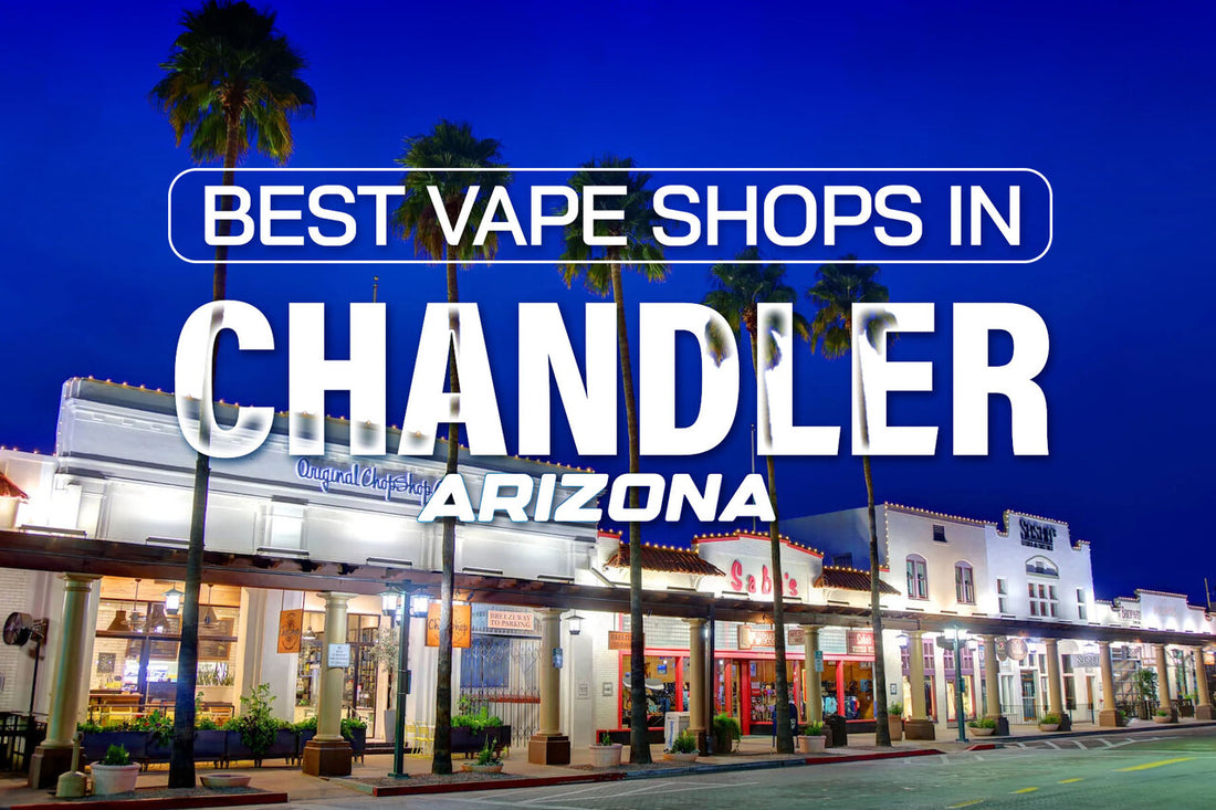 Best Online Vape Shops in Chandler, Arizona