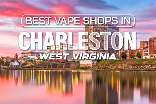 Best Vape Shops in Charleston, West Virginia