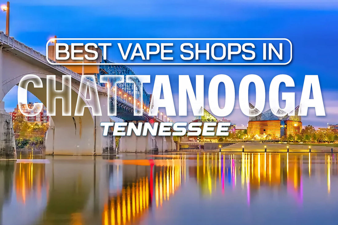 Best Vape Shops in Chattanooga, Tennessee