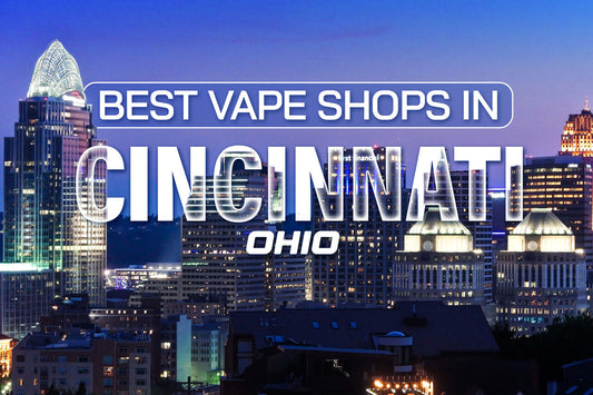 Best Vape Shops in Cincinnati, Ohio