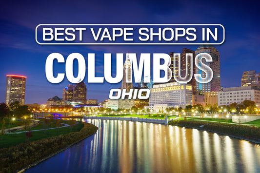 Best Vape Shops in Columbus, Ohio