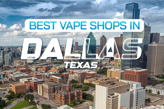 Best Vape Shops in Dallas, Texas