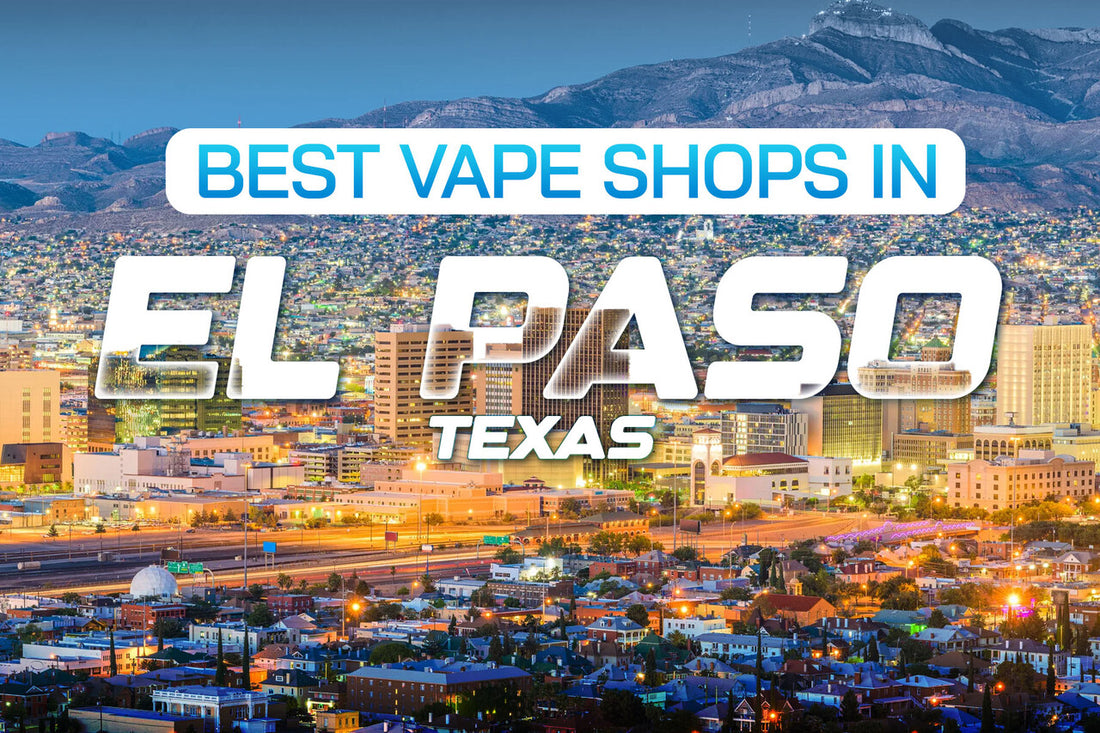 Best Vape Shops in El Paso, Texas