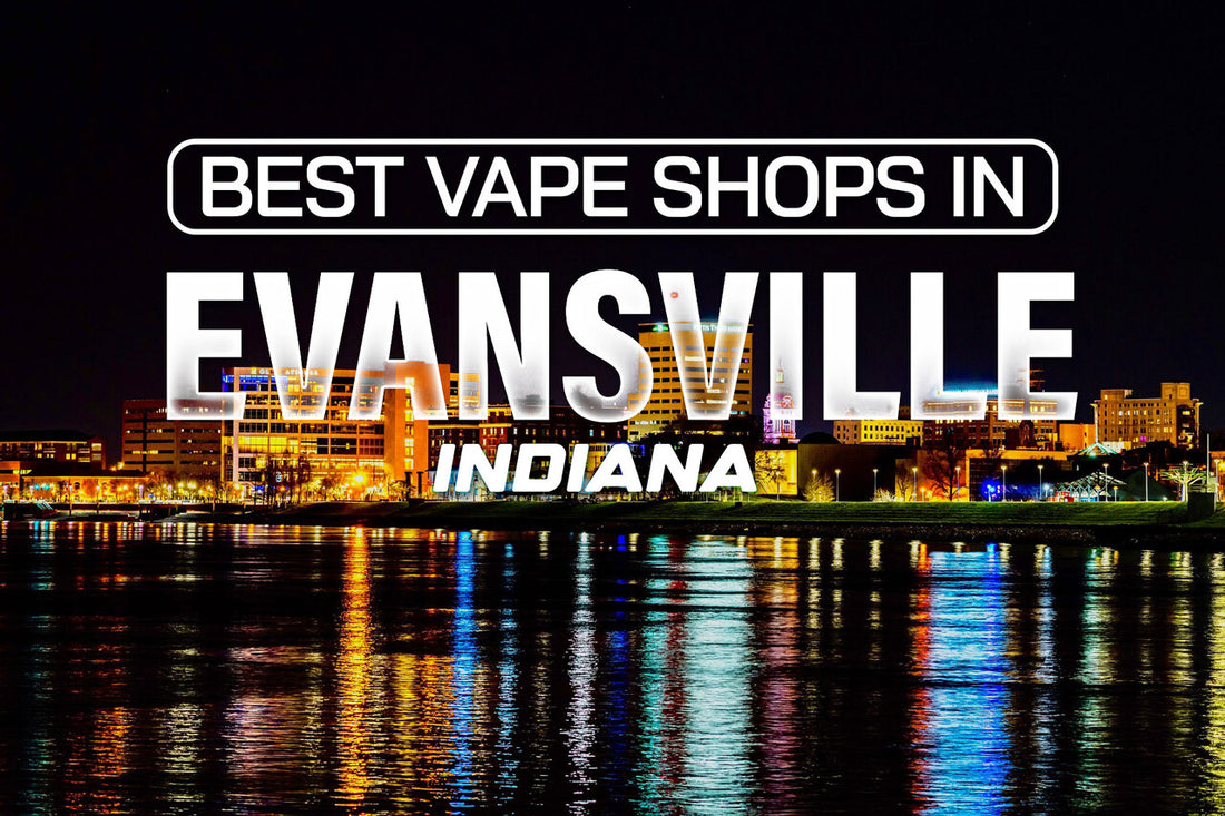 Best Vape Shops in Evansville, Indiana