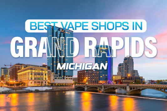 Best Vape Shops in Grand Rapids, Michigan