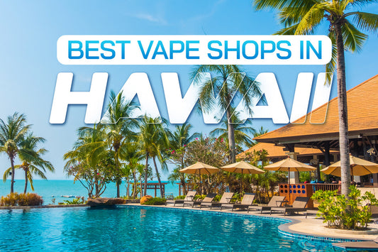 Best Vape Shops in Hawaii