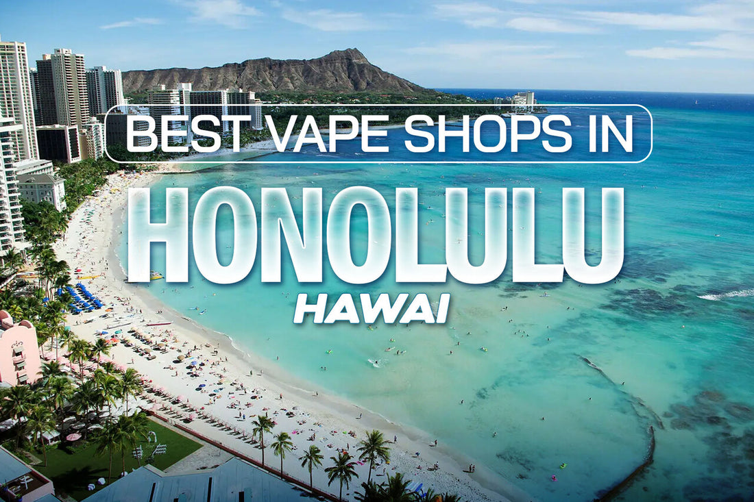 Best Vape Shops in Honolulu