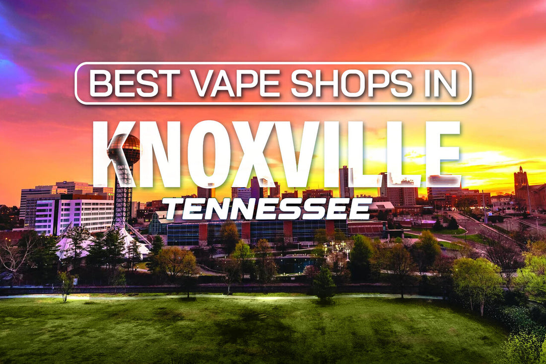 Best Vape Shops in Knoxville, Tennessee