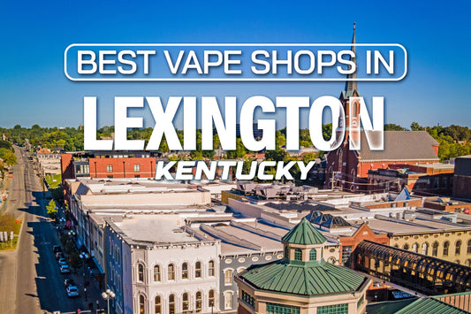 Best Vape Shops in Lexington, Kentucky