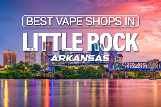 Best Vape Shops in Little Rock, Arkansas