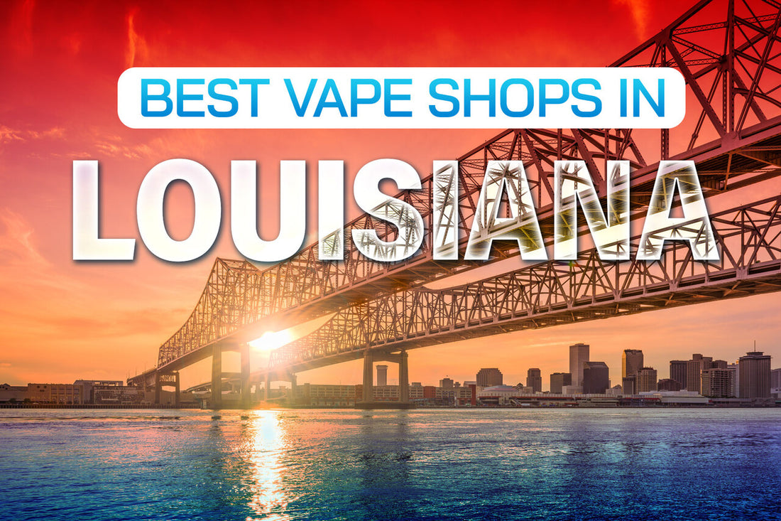 Best Vape Shops in Louisiana