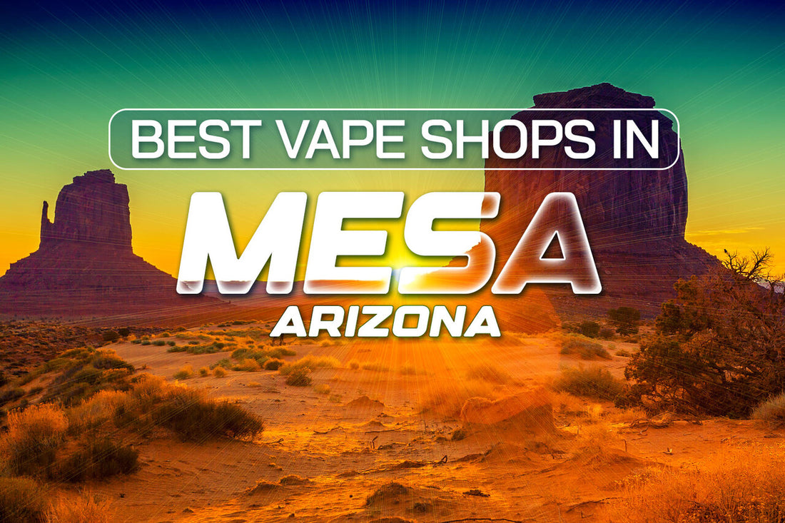 Best Vape Shops in Mesa, Arizona