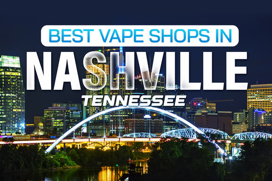 Best Vape Shops in Nashville, Tennessee