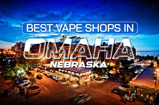 Best Vape Shops in Omaha, Nebraska