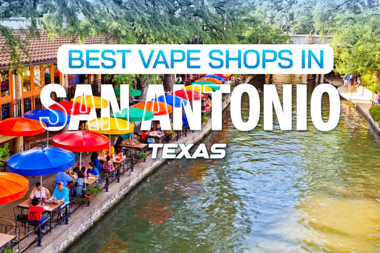 Best Vape Shops in San Antonio, Texas