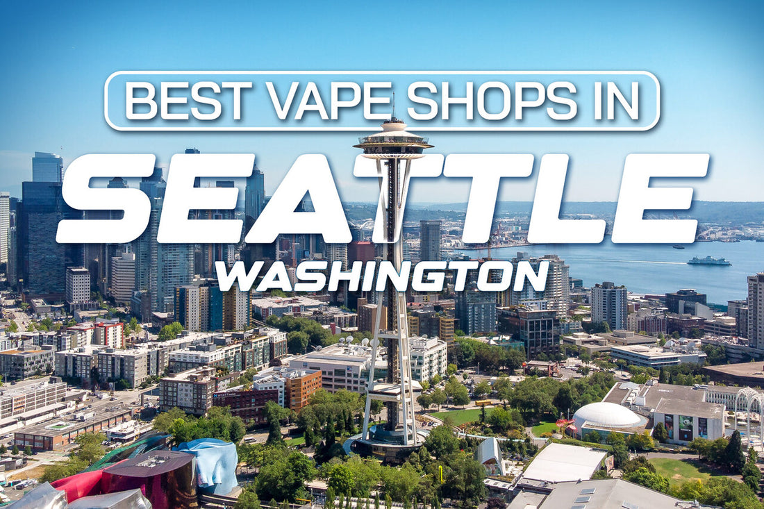 Best Vape Shops in Seattle, Washington