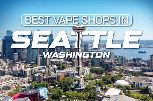 Best Vape Shops in Seattle, Washington