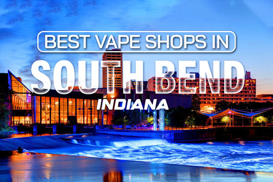 Best Vape Shops in South Bend, Indiana