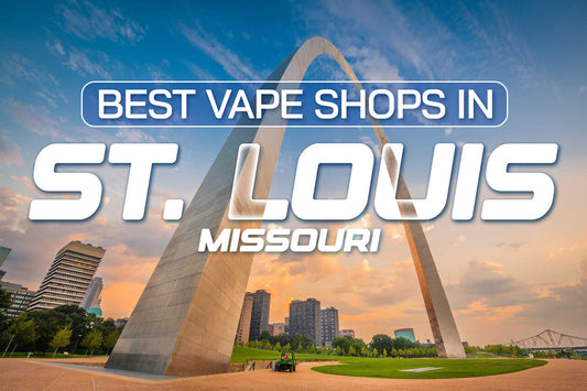 Best Vape Shops in St. Louis, Missouri