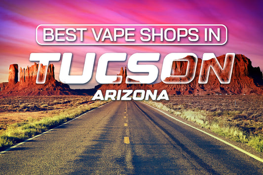 Best Vape Shops in Tucson, Arizona