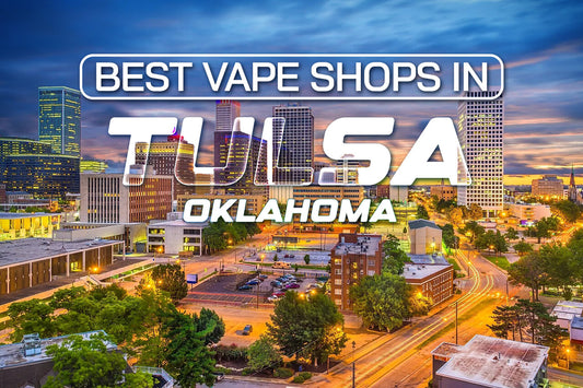 Best Vape Shops in Tulsa, Oklahoma