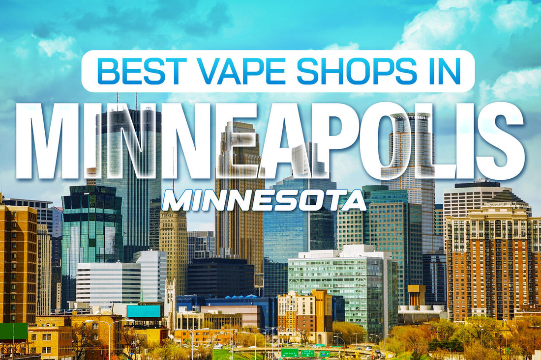 Best Vape Shops in Minneapolis, Minnesota